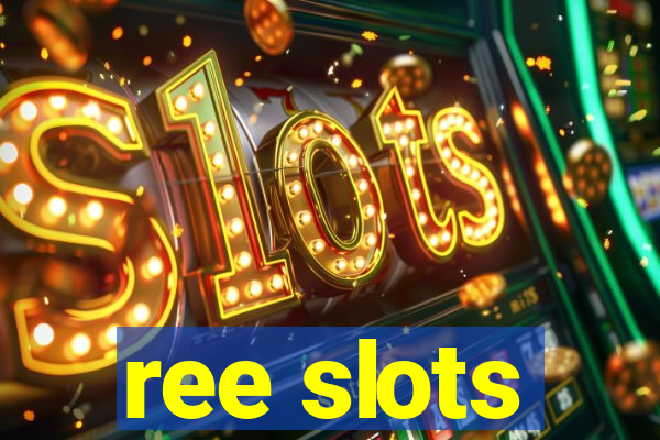 ree slots